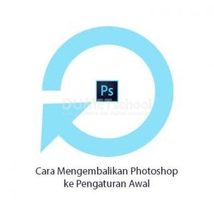 Cara Mengembalikan Photoshop ke Pengaturan Awal