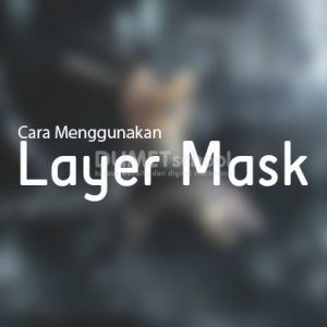 Cara Menggunakan Layer Mask di Adobe Photoshop