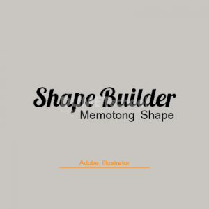 Memotong Shape dengan Shape Builder di Adobe Illustrator