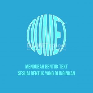 Mengubah Bentuk Text Sesuai Bentuk Yang di Inginkan