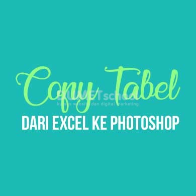 Cara Copy Tabel dari Excel ke Adobe Photoshop