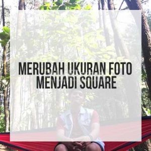 Merubah Ukuran Foto ke Ukuran Persegi atau square di Adobe Photoshop