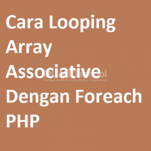 Cara Looping Array Associative Dengan Foreach PHP