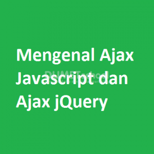 Mengenal Ajax Javascript dan Ajax jQuery