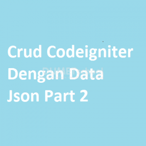 Crud Codeigniter Dengan Data Json Part 2