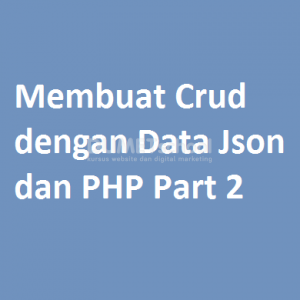 Membuat Crud dengan Data Json dan PHP Part 2