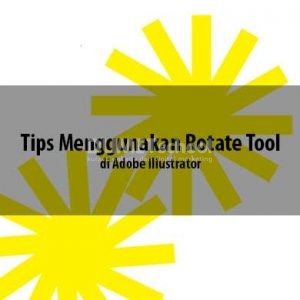 Tips Menggunakan Rotate Tool di Adobe Illustrator