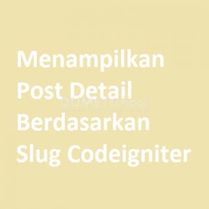 Menampilkan Post Detail Berdasarkan Slug Codeigniter