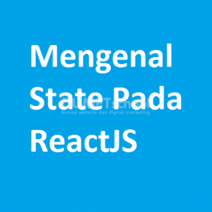 Mengenal State Pada ReactJS