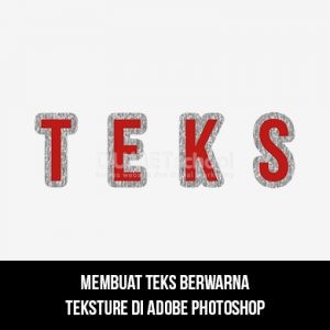 Membuat Teks berwarna Teksture di Adobe Photoshop