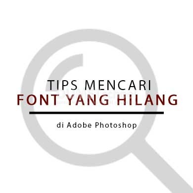 Tips Mencari Font yang Hilang di Adobe Photoshop