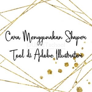 Cara Menggunakan Shaper Tool di Adobe Illustrator