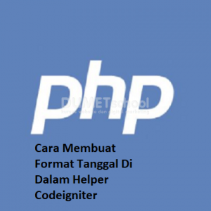 Cara Membuat Format Tanggal Di Dalam Helper Codeigniter