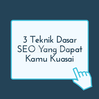 3 Teknik Dasar SEO Yang Dapat Kamu Kuasai