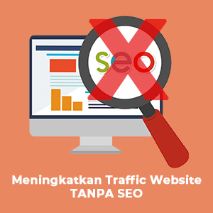 meningkatkan traffic website tanpa seo