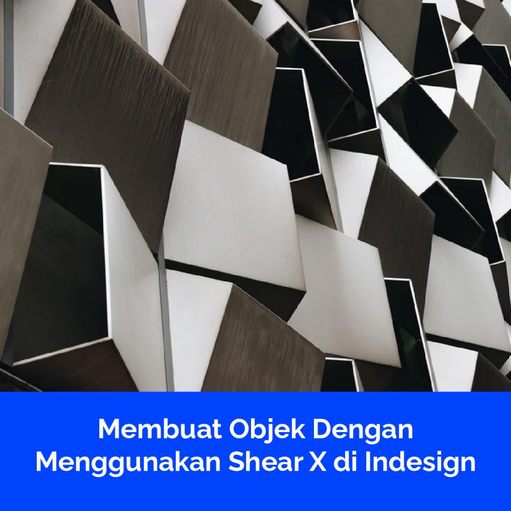 Membuat Objek Dengan Menggunakan Shear X di Indesign