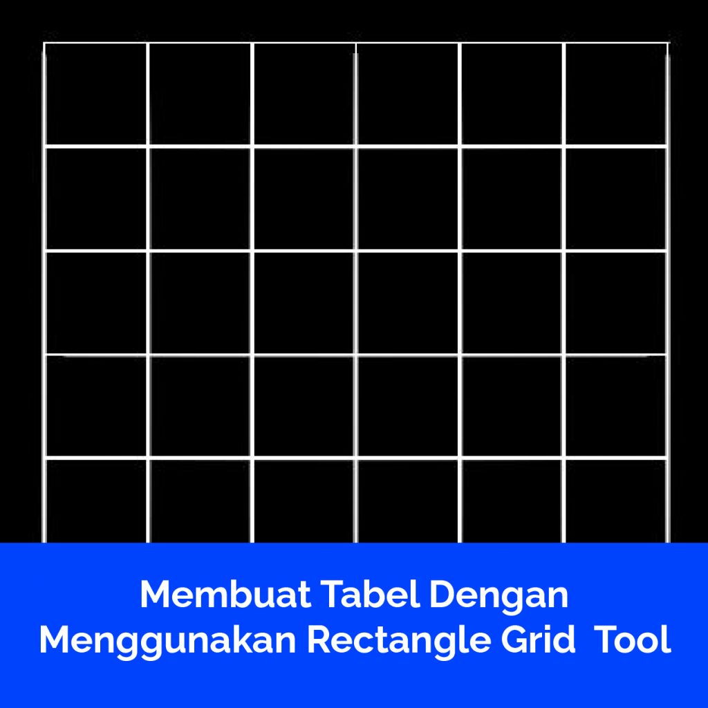 Membuat Tabel Dengan Menggunakan Rectangle Grid Tool