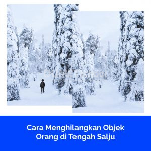 Cara Menghilangkan Objek Orang di Tengah Salju