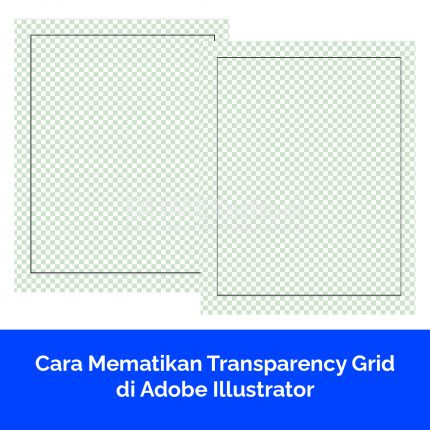 Cara Mematikan Transparency Grid di Adobe Illustrator