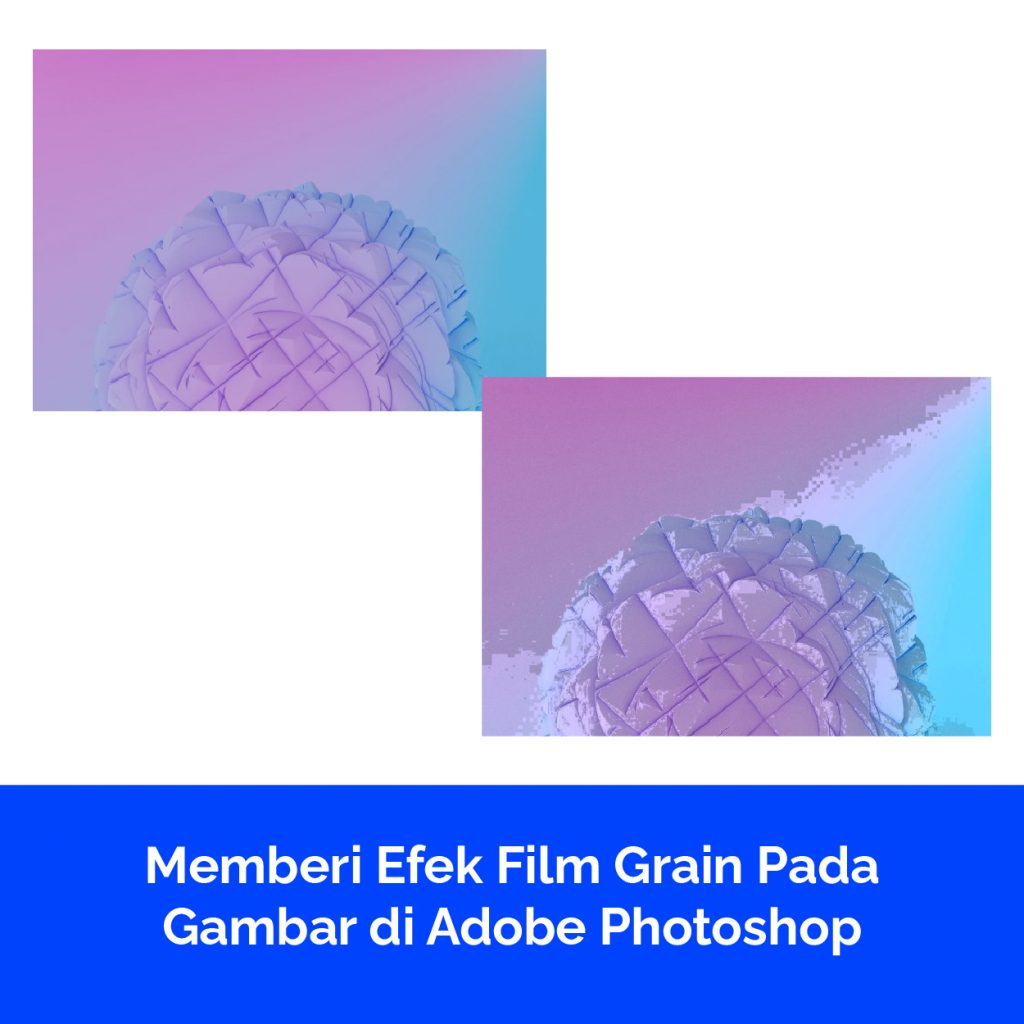 Memberi Efek Film Grain Pada Gambar di Adobe Photoshop