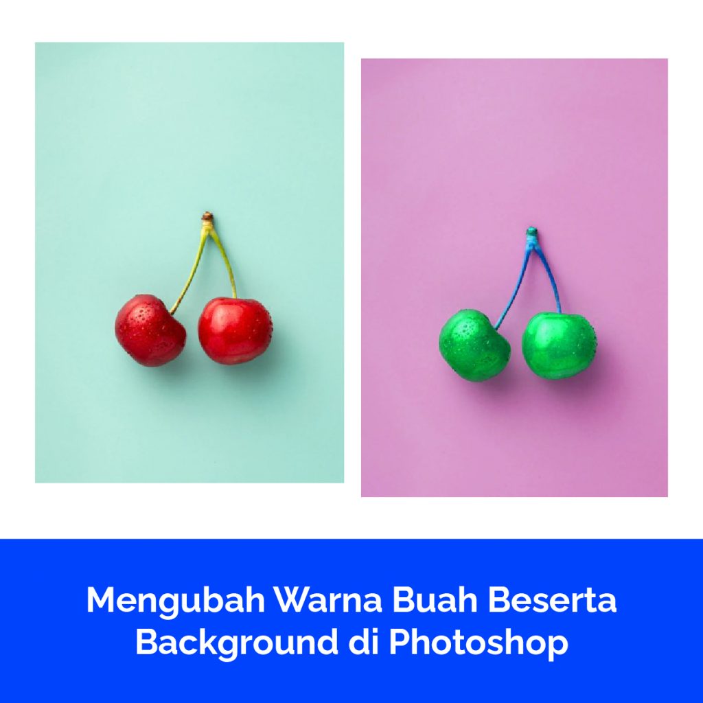 Mengubah Warna Buah Beserta Background di Photoshop