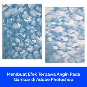 Membuat Efek Terbawa Angin Pada Gambar di Adobe Photoshop
