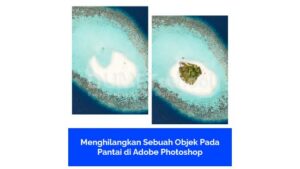 Menghilangkan Sebuah Objek Pada Pantai di Adobe Photoshop