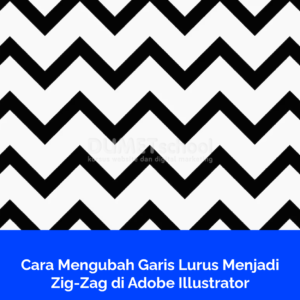Cara Mengubah Garis Lurus Menjadi Zig-Zag di Adobe Illustrator