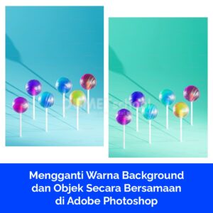 Mengganti Warna Background dan Objek Secara Bersamaan di Adobe Photoshop