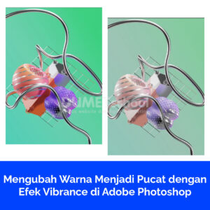 Mengubah Warna Menjadi Pucat dengan Efek Vibrance di Adobe Photoshop