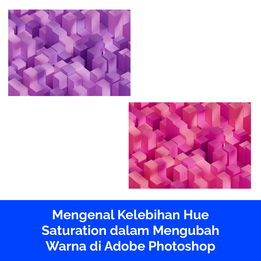 Mengenal Kelebihan Hue Saturation dalam Mengubah Warna di Adobe Photoshop